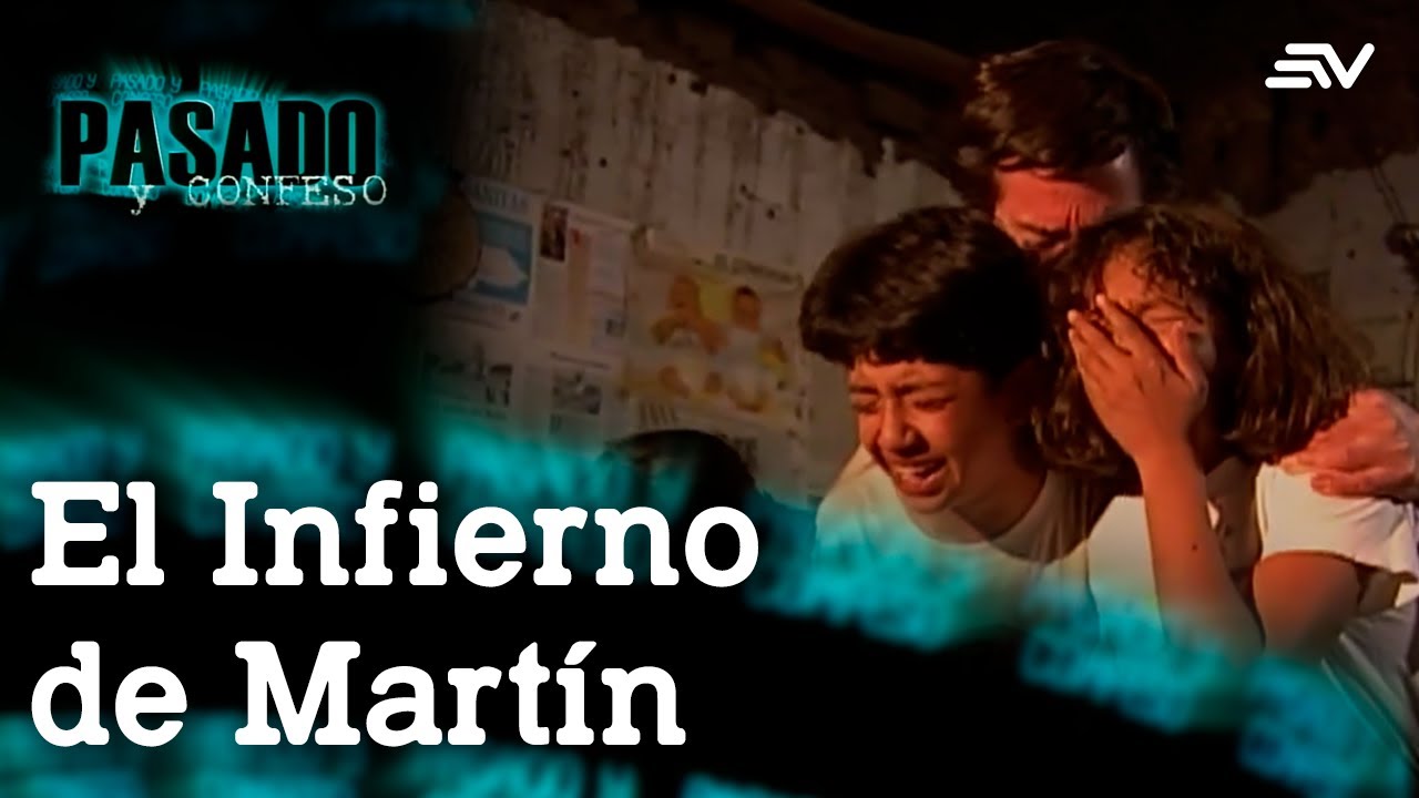 Pasado y Confeso: El Infierno de Martín | Ecuavisa