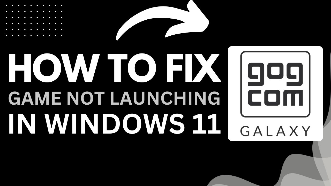 How to Fix GOG Galaxy Not Launching on Windows 11 (2025 Guide)