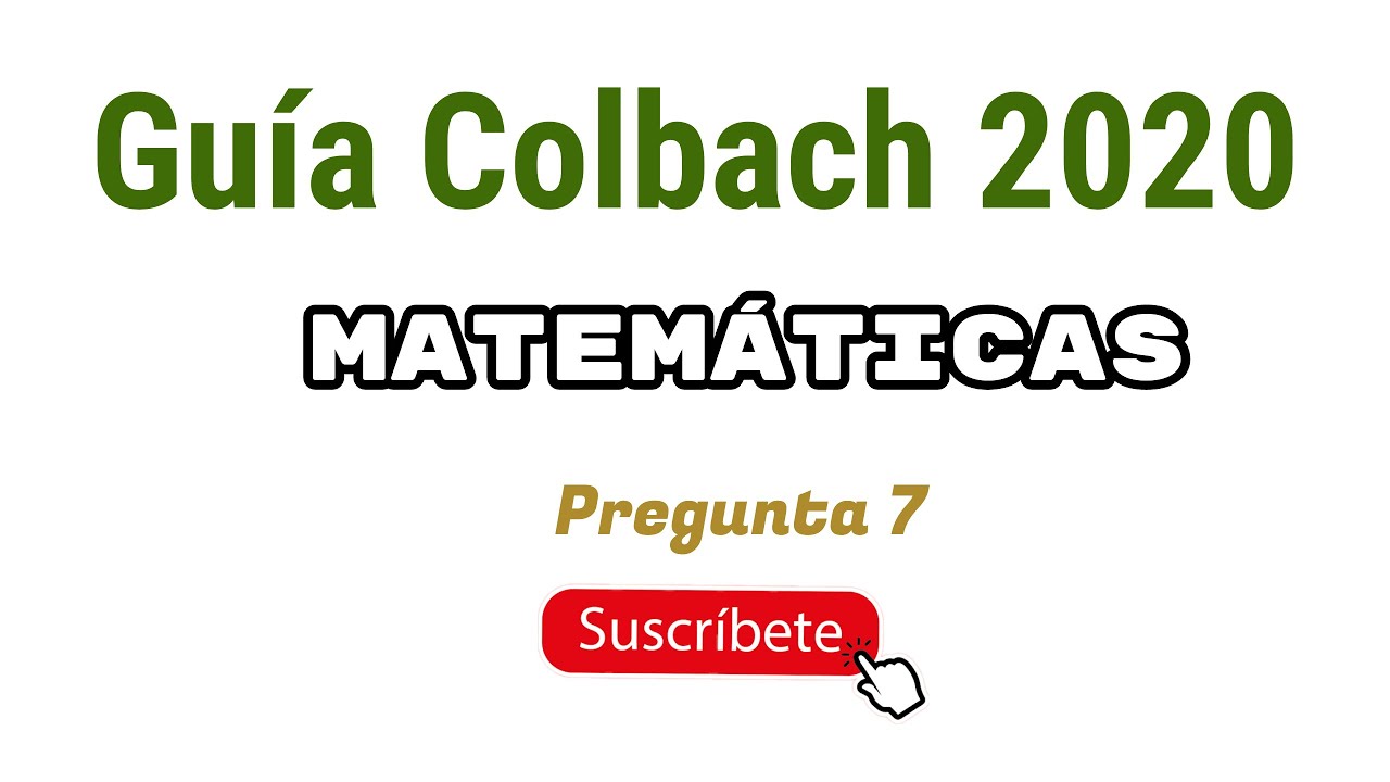 Examen Colbach (Guía Matemáticas) [pregunta 7]