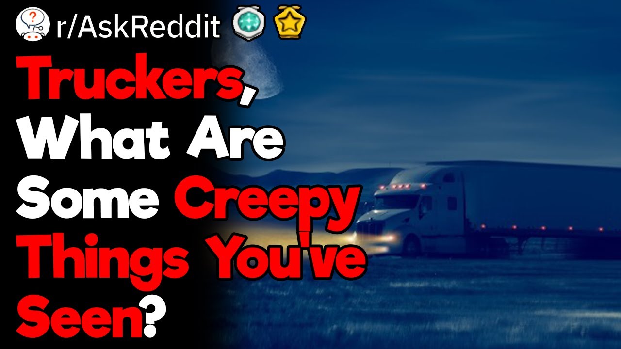 Truck Drivers, What Are Your Creepy Stories?