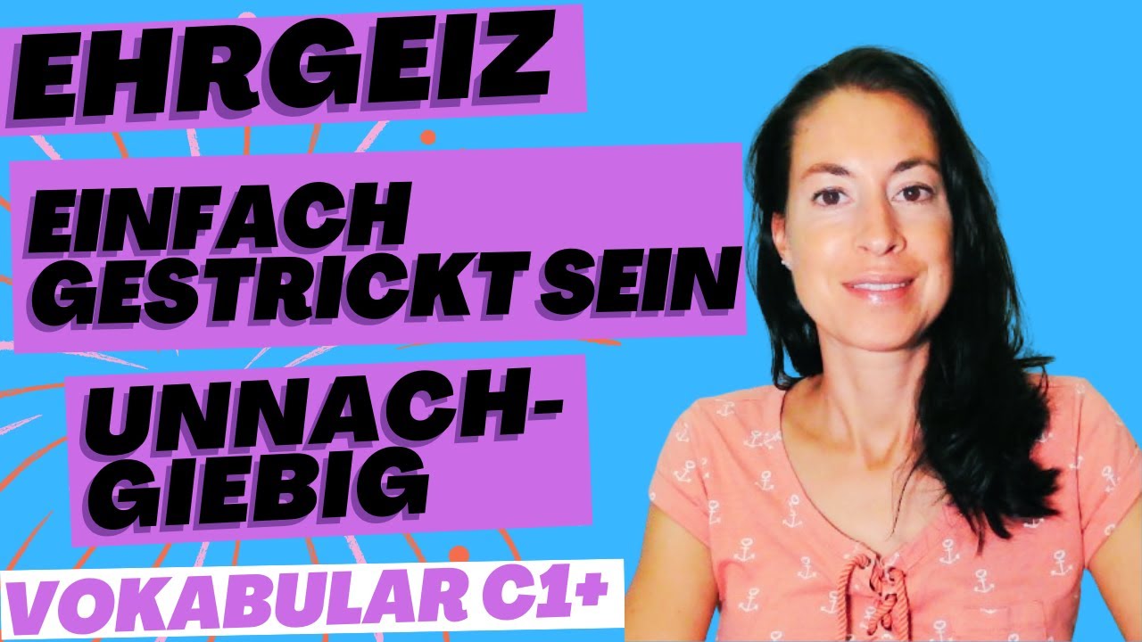 Vokabular für Fortgeschrittene! - unnachgiebig - einfach gestrickt sein - Ehrgeiz (Wortschatz C1/C2)