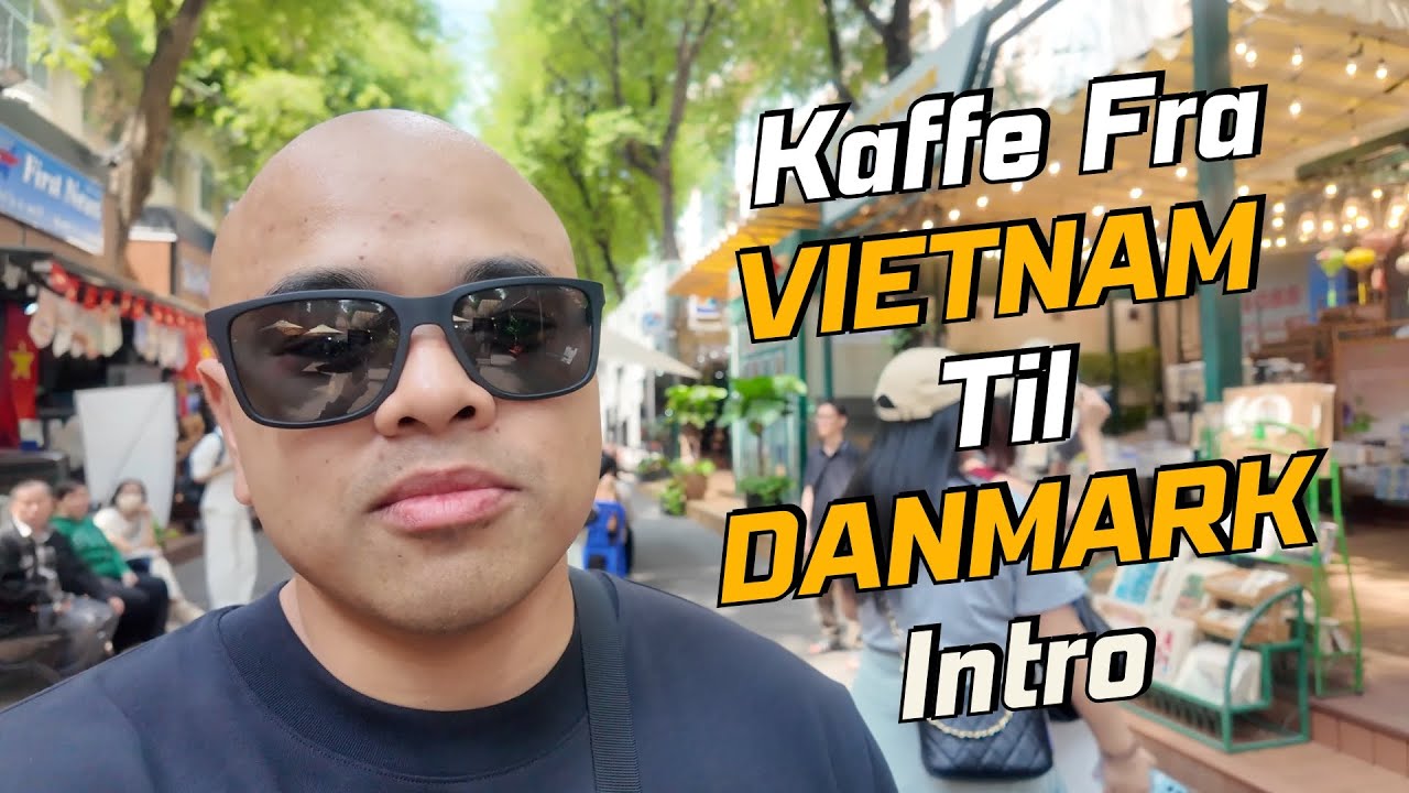 Kaffe Fra Vietnam Til Danmark | Intro Til Mit Vildeste Forretningseventyr