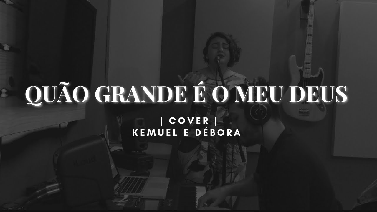 Quão grande é o meu Deus - Kemuel e Débora (cover)