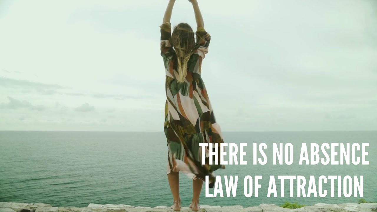 There Is No Absence – Law of Attraction