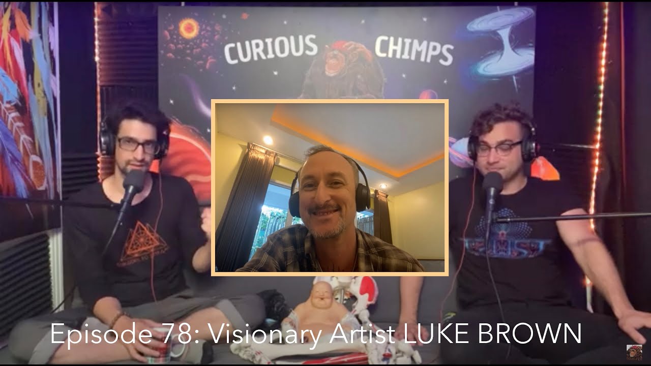 Curious Chimps #78 Visionary Artist Luke Brown