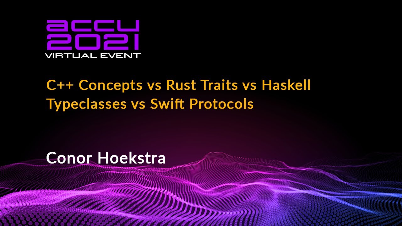 C++ Concepts vs Rust Traits vs Haskell Typeclasses vs Swift Protocols -  Conor Hoekstra - ACCU 2021