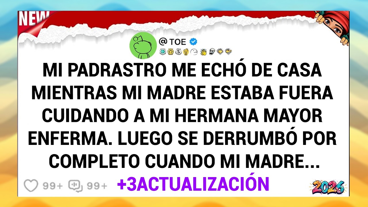 Mi Padrastro Me Echó De Casa Mientras Mi Madre Estaba Fuera Cuidando A Mi Hermana Mayor Enferma...