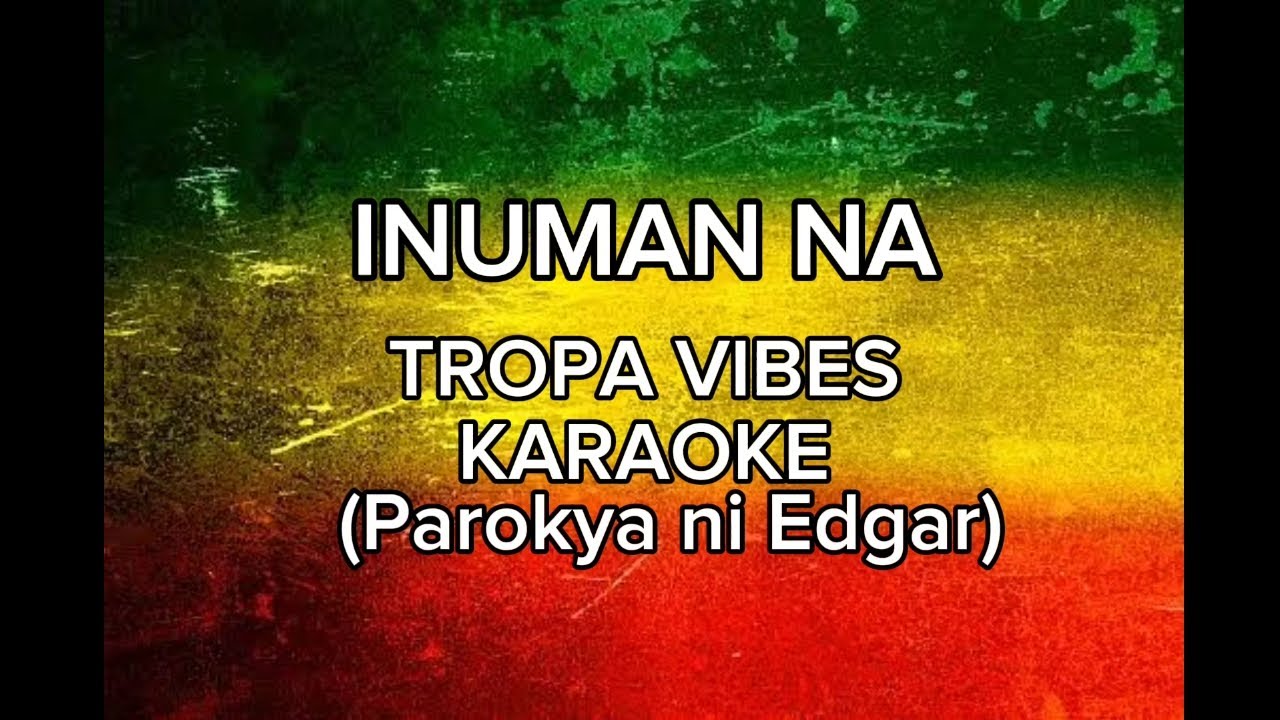 INUMAN NA TROPA VIBES KARAOKE (ParokyaNiEdgar) #TropaVibesKaraoke