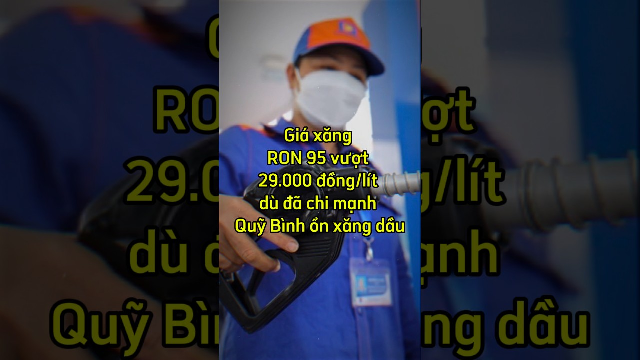 Gi&aacute; xăng RON 95 vượt 29.000 đồng/l&iacute;t #shorts #giaxangdau #xangdau #binhonxangdau #giadauthegioi