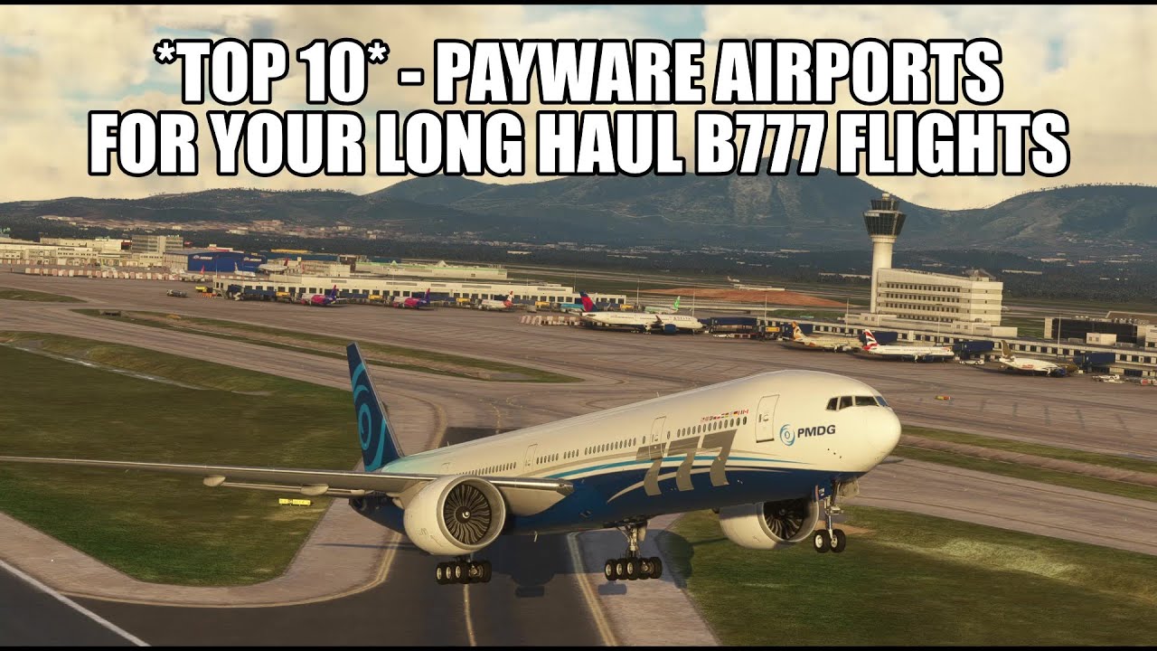 Top 10 Payware Airports for Your B777 Long Haul Flights | MSFS 2020