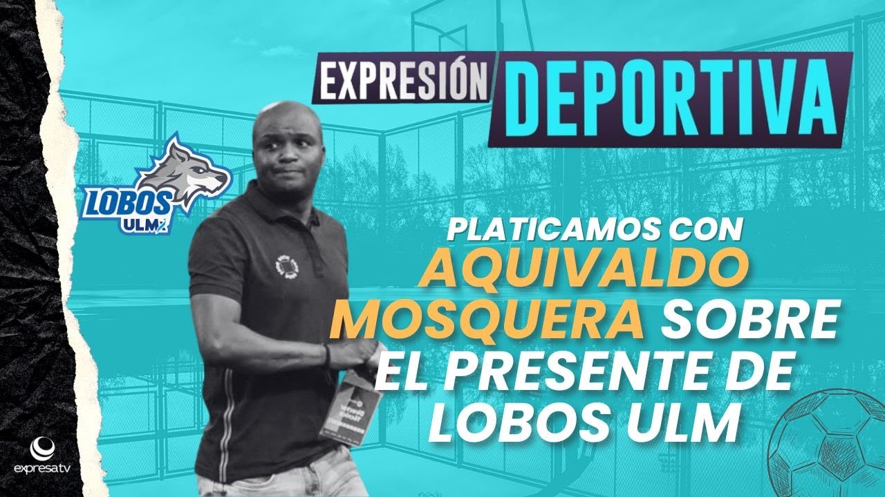 🐺⚽ Aquivaldo Mosquera habla del presente de Lobos ULM | Expresion Deportiva