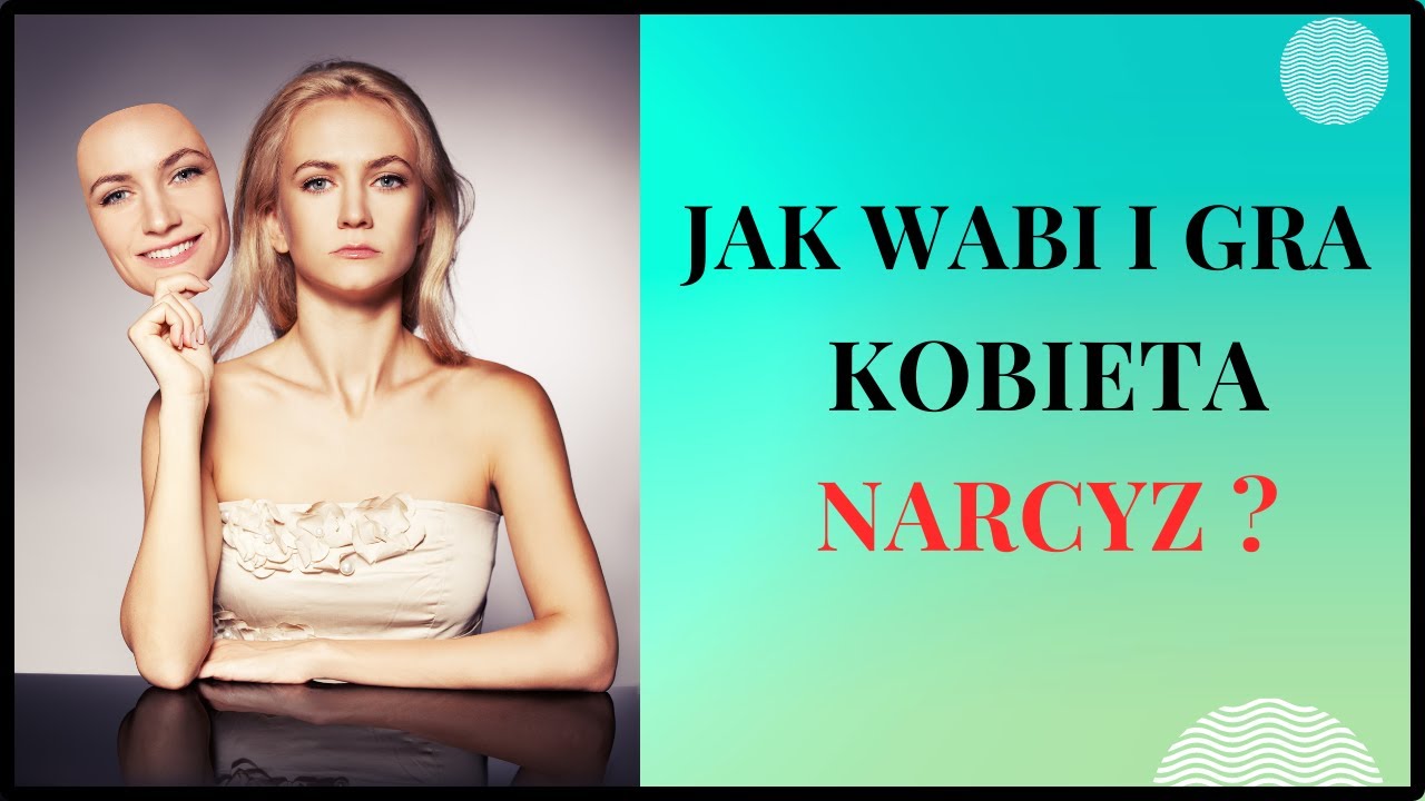 KOBIETA NARCYZ - jak wabi i gra z mężczyzną?