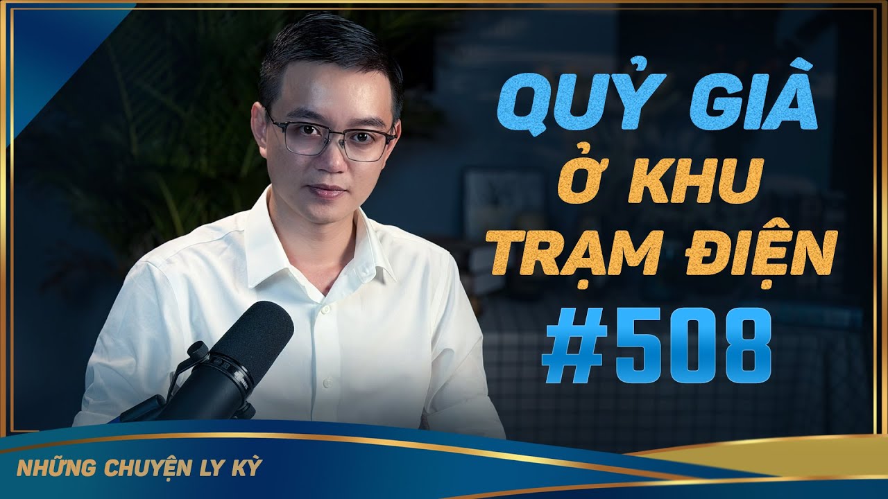 QUỶ GIÀ Ở KHU TRẠM ĐIỆN - Chuyện tâm linh Nguyễn Huy kể #508