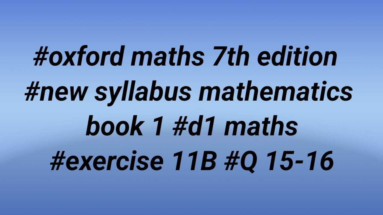 #oxford maths 7th edition #new syllabus mathematics book1 #d1 maths #exercise 11B #questions 15-16