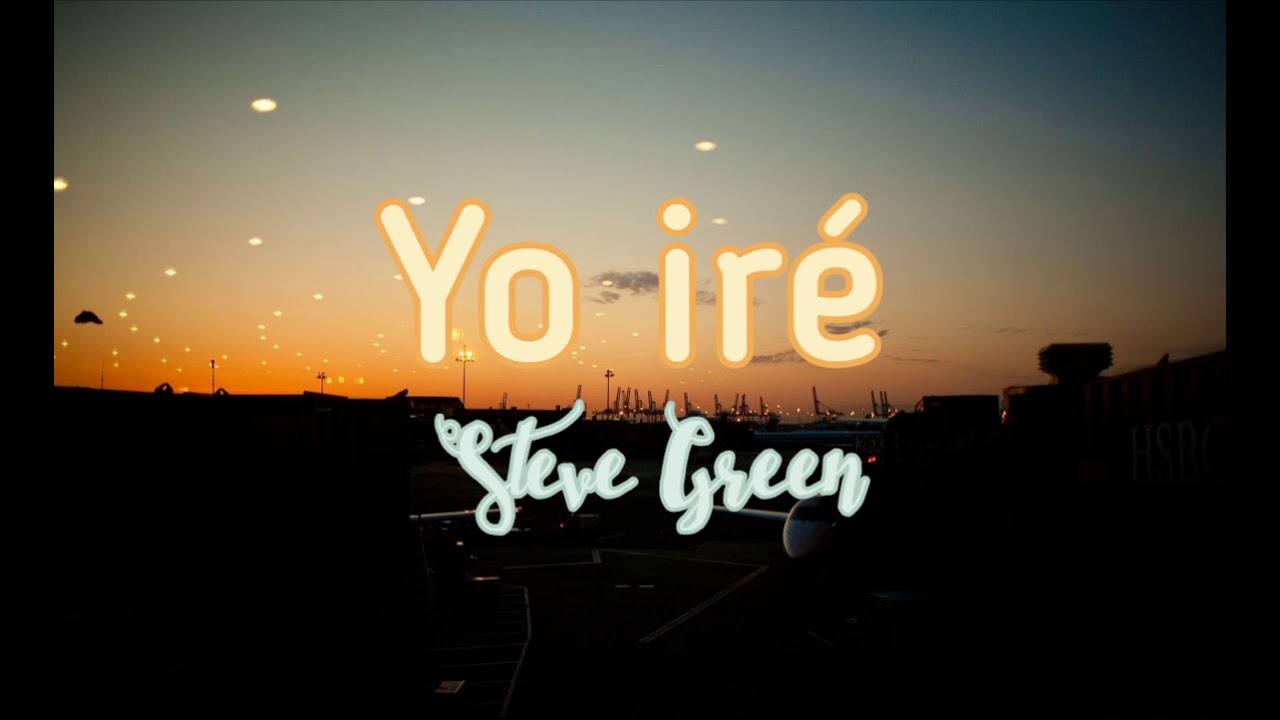 Yo iré Letra — Steve Green | WGAF