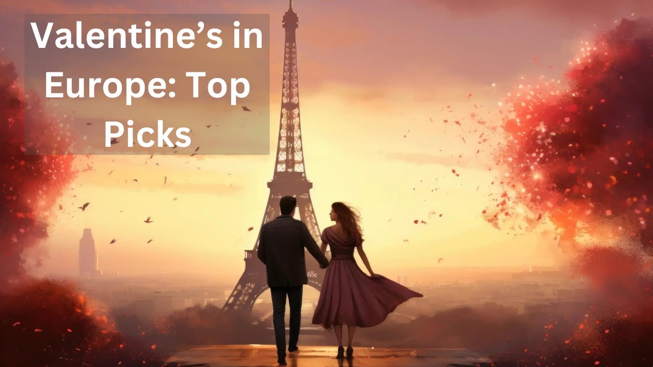 Top 5 Romantic Destinations in Europe for Valentine's Day