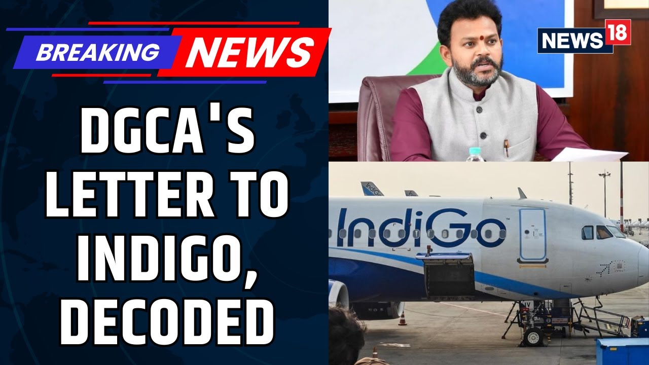 BREAKING: Indigo Flight Cancellation Chaos; DGCA Letter Explains Ground For Inquiry | News18
