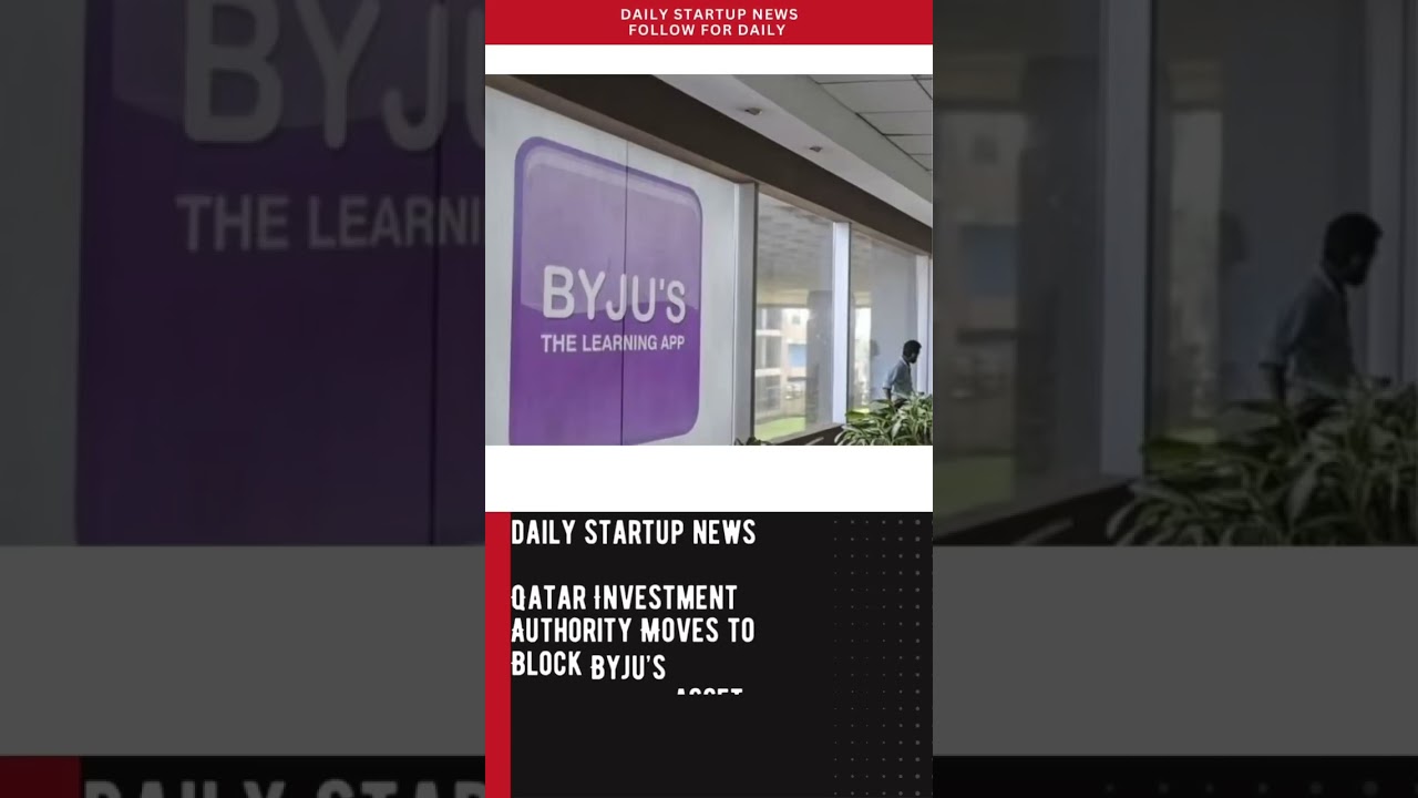 Qatar Investment Authority Moves to Block Byju&rsquo;s Asset Transfers