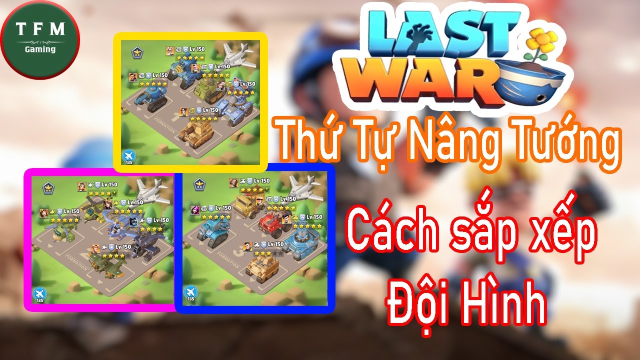 Last War Vn | Cách Sắp Xếp Đội Hình và Thứ Tự Nâng Tướng