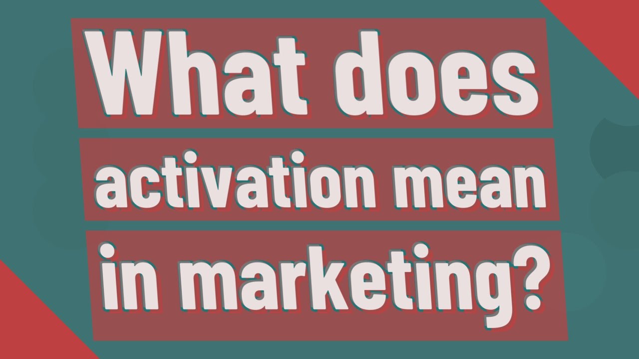 What does activation mean in marketing?