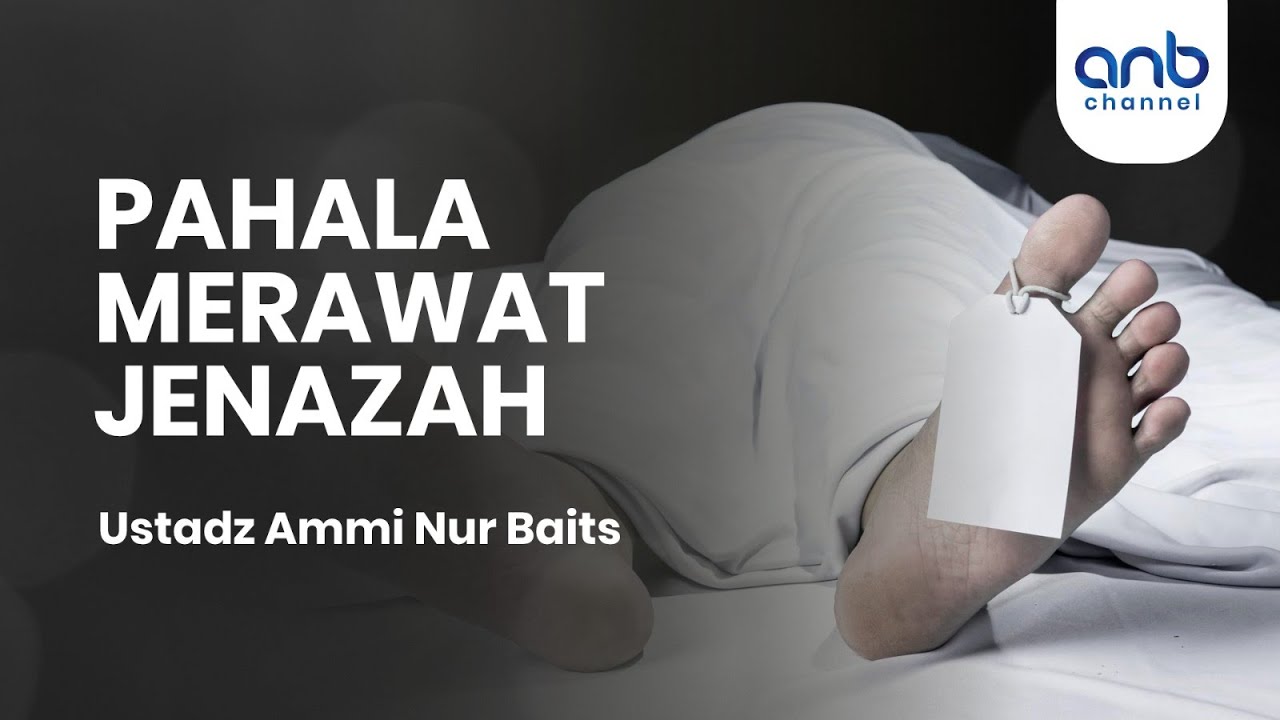 Pahala Merawat Jenazah | Ustadz Ammi Nur Baits