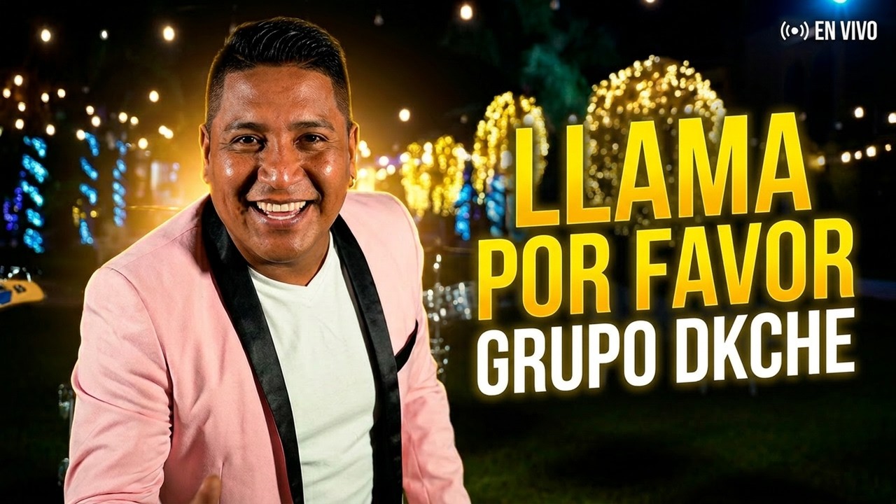LLAMA POR FAVOR | GRUPO DKCHE |  VIDEO OFICIAL