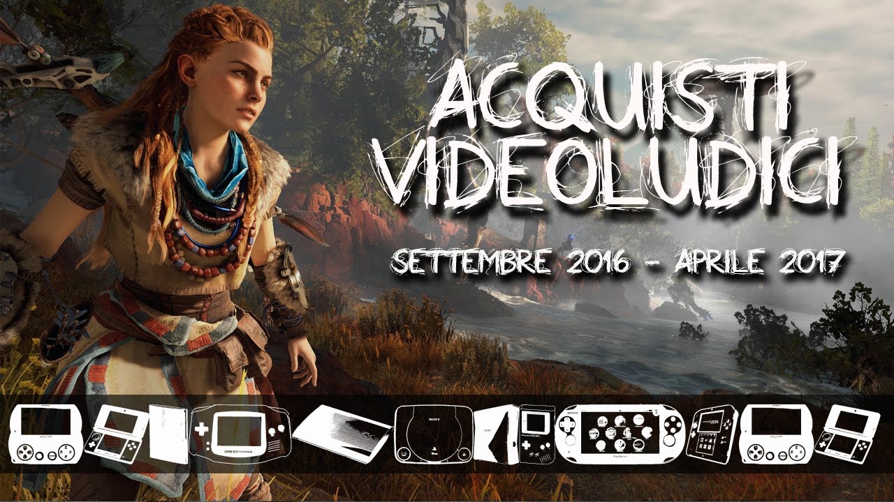 ACQUISTI VIDEOLUDICI #15 - Settembre 2016 - Aprile 2017