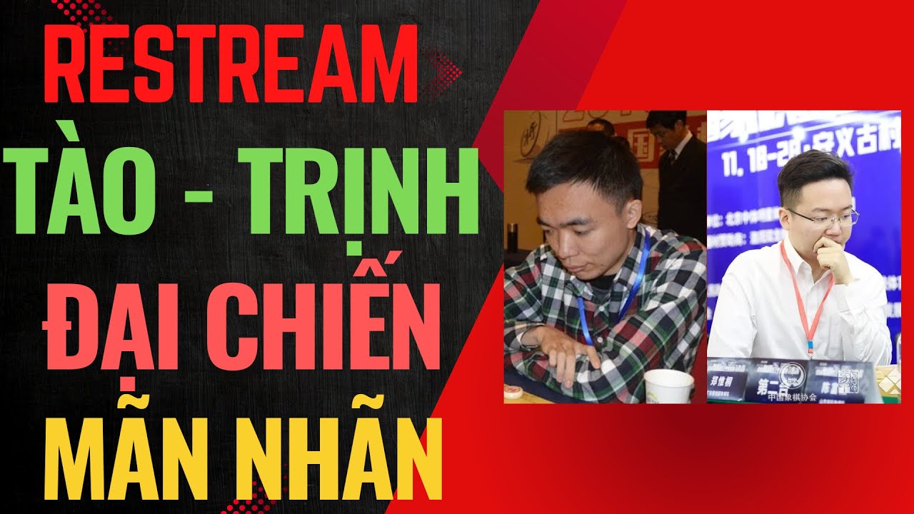 Restream | Tào Nham Lỗi vs Trịnh Duy Đồng - Thiếu hiệp chạm trán yêu ma kinh điển