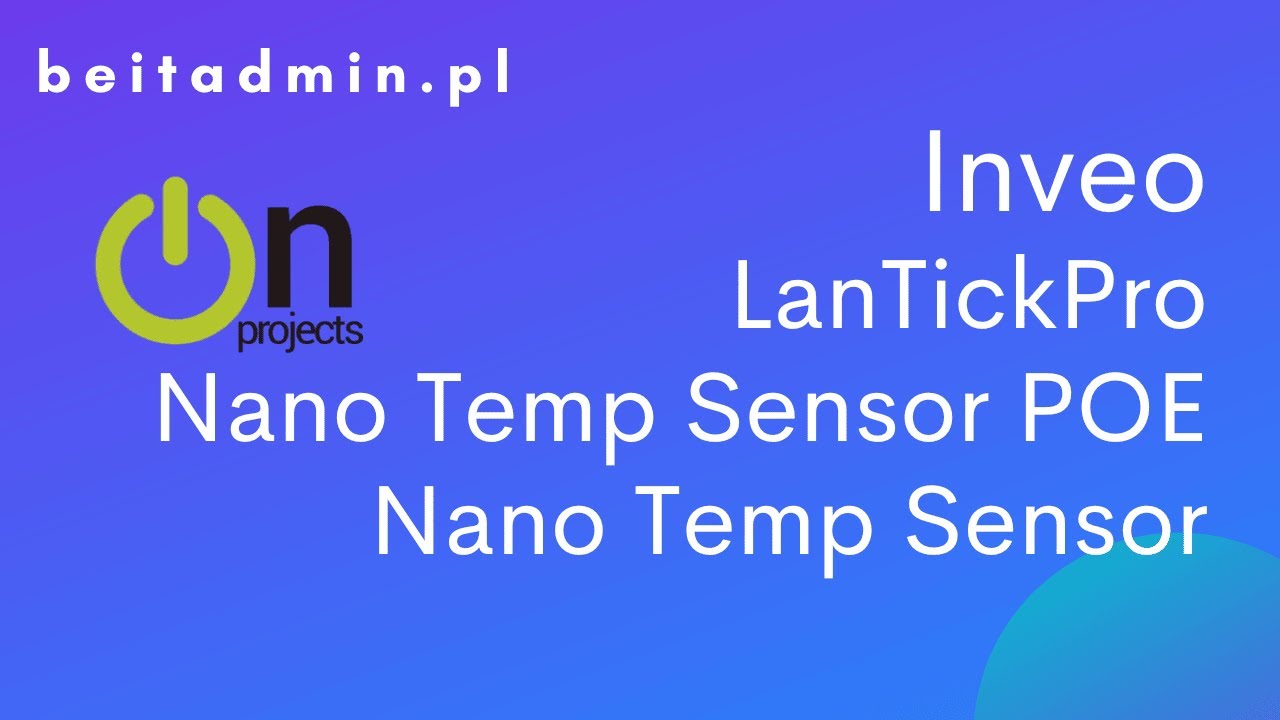 #21 3 rozwiązania Inveo - LantickPro, Nano Temp Sensor, Nano Temp Sensor POE (Pro) | Lektor PL