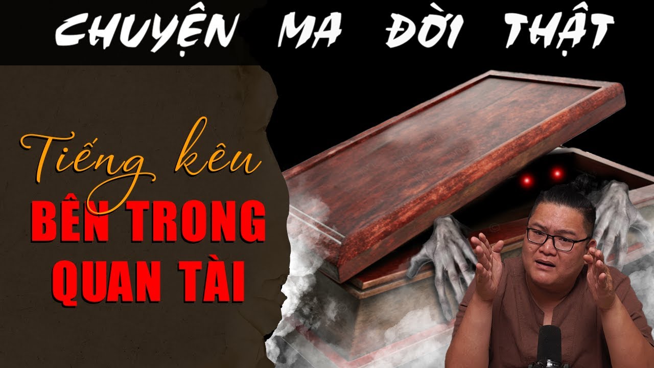 [TẬP 1919] Chuyện Ma Có Thật : TIẾNG KÊU BÊN TRONG QUAN TÀI