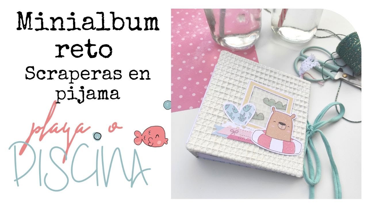 TUTORIAL MINI ÁLBUM para el RETO de SCRAPERAS EN PIJAMA con la colección PLAYA o PISCINA de ALÚA CID