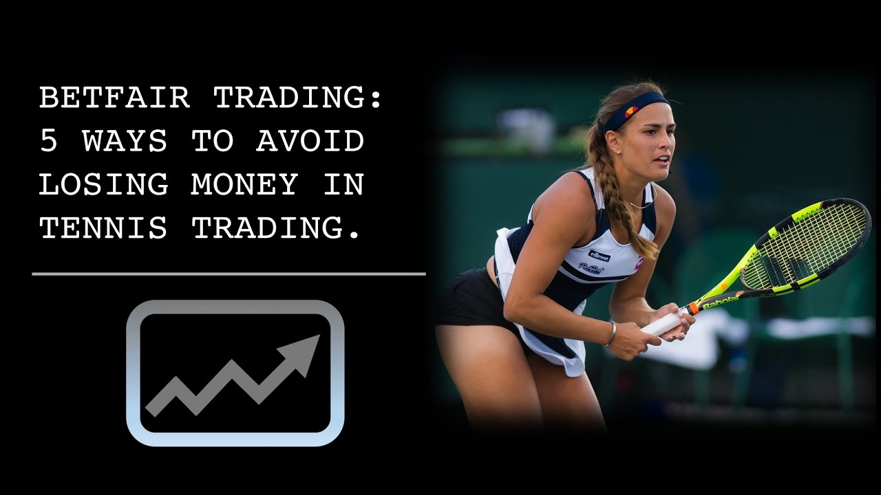 Betfair Trading: 5 Ways To Avoid Losing Money In Tennis Trading (Strategy)
