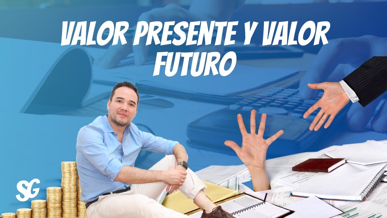 Valor Presente y Valor Futuro