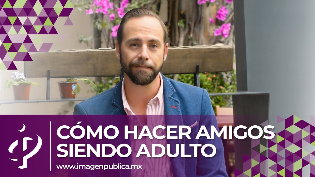 C&oacute;mo hacer amigos siendo adulto - Alvaro Gordoa - Colegio de Imagen P&uacute;blica