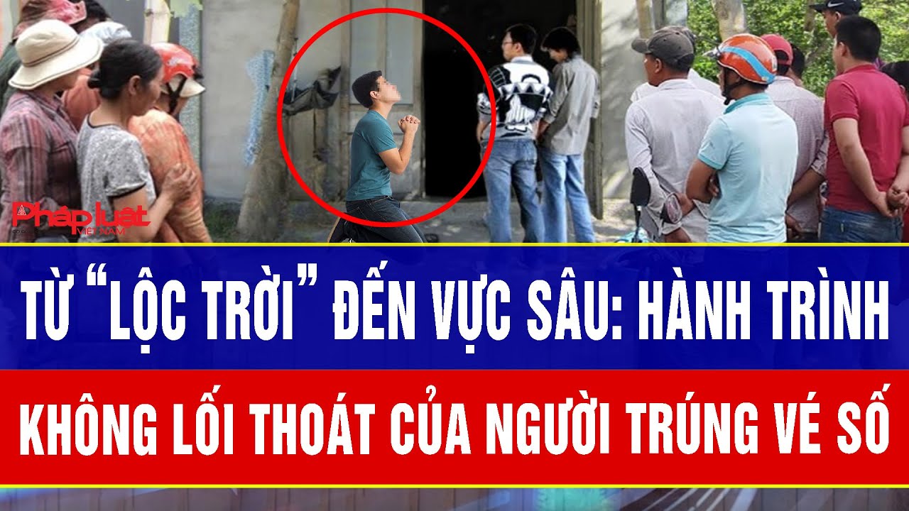 ĐIỂM NÓNG TRƯA 30/1: Từ “lộc trời” đến vực sâu: Hành trình không lối thoát của người trúng vé số
