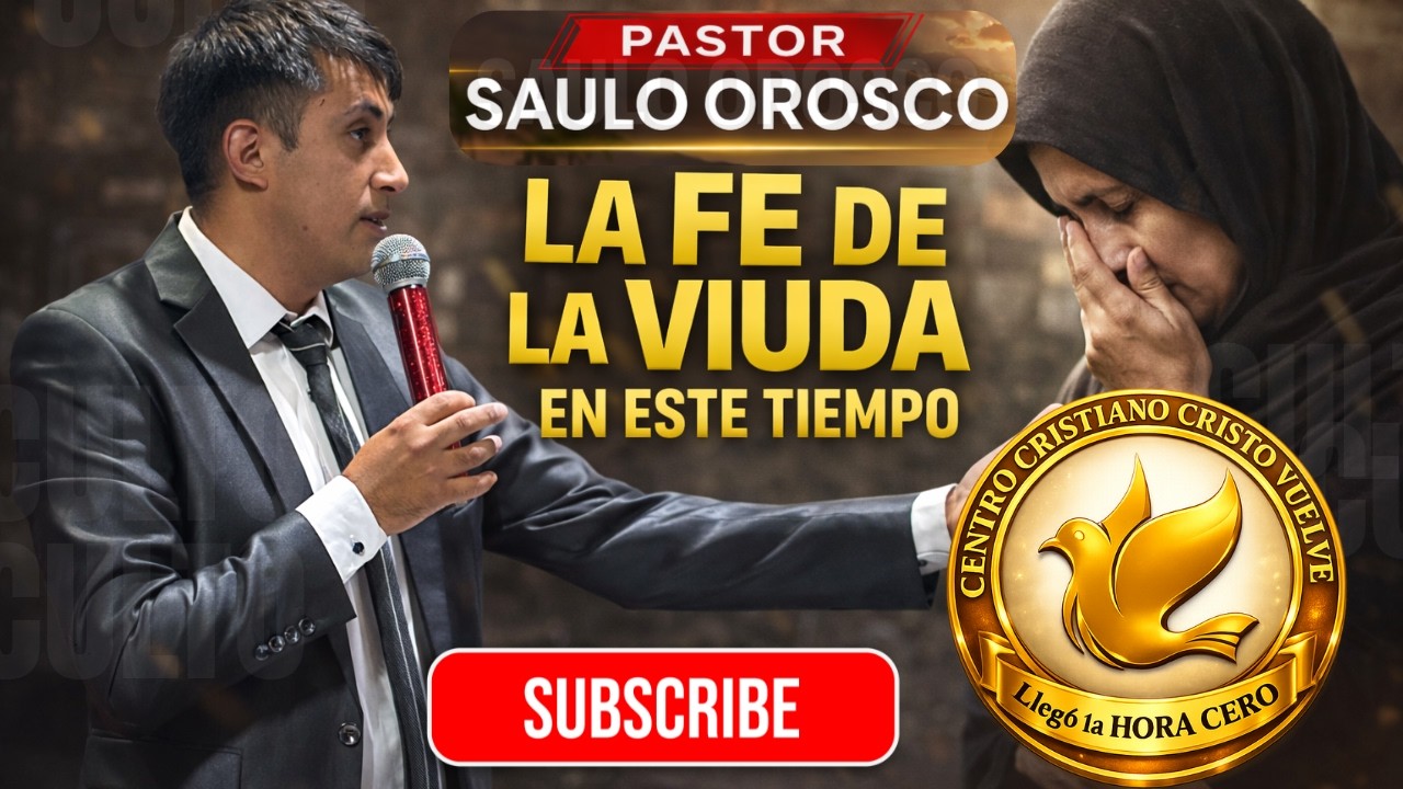 PASTOR // SAULO OROSCO // LA FE DE LA VIUDA EN ESTE TIEMPO |DOMINGO 22 Febrero 2026 | Cristo Vuelve