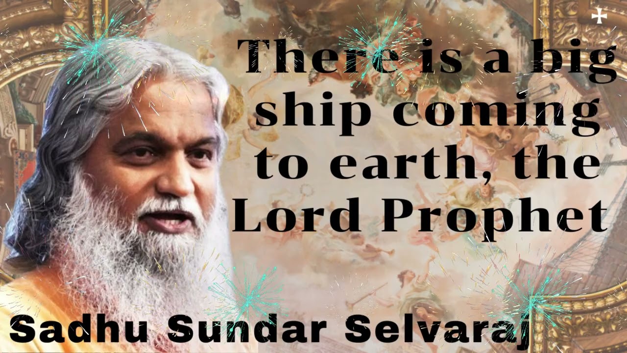 Sadhu Sundar Selvaraj ★ There is a big ship coming to earth, the Lord Prophet