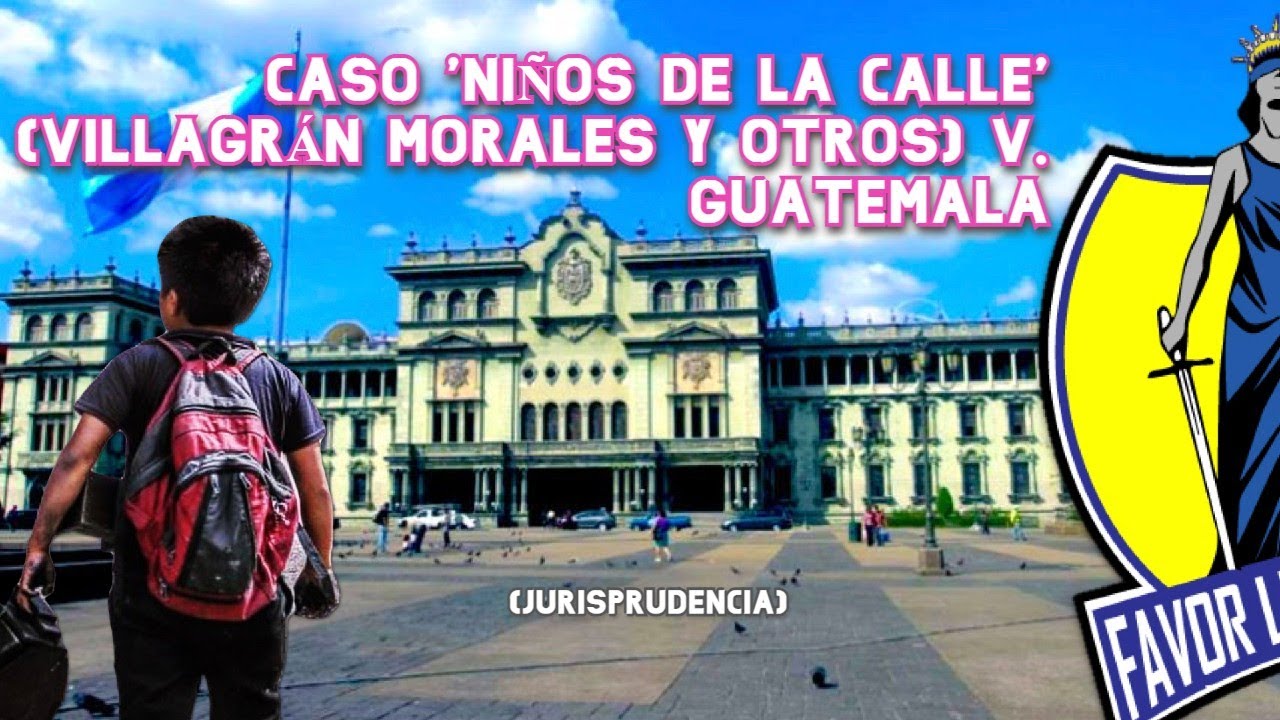 Caso #NiñosdelaCalle (Villagrán Morales y otros) v. Guatemala 🇬🇹 (#Jurisprudence)