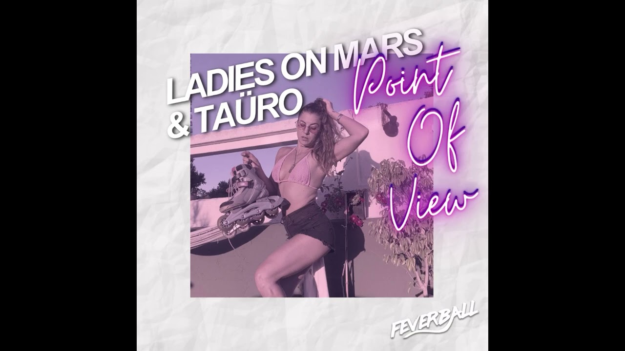Ladies On Mars, TAÜRO - Point Of View (Extended Mix) [Feverball]