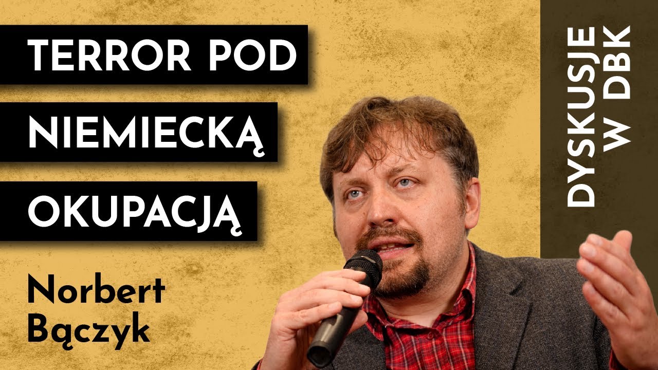 Terror niemieckiego okupanta. Spotkanie autorskie z Norbertem Bączykiem #DyskusjewDBK
