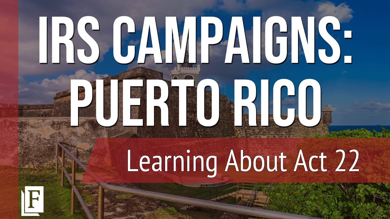 IRS Campaigns: Puerto Rico - Act 22