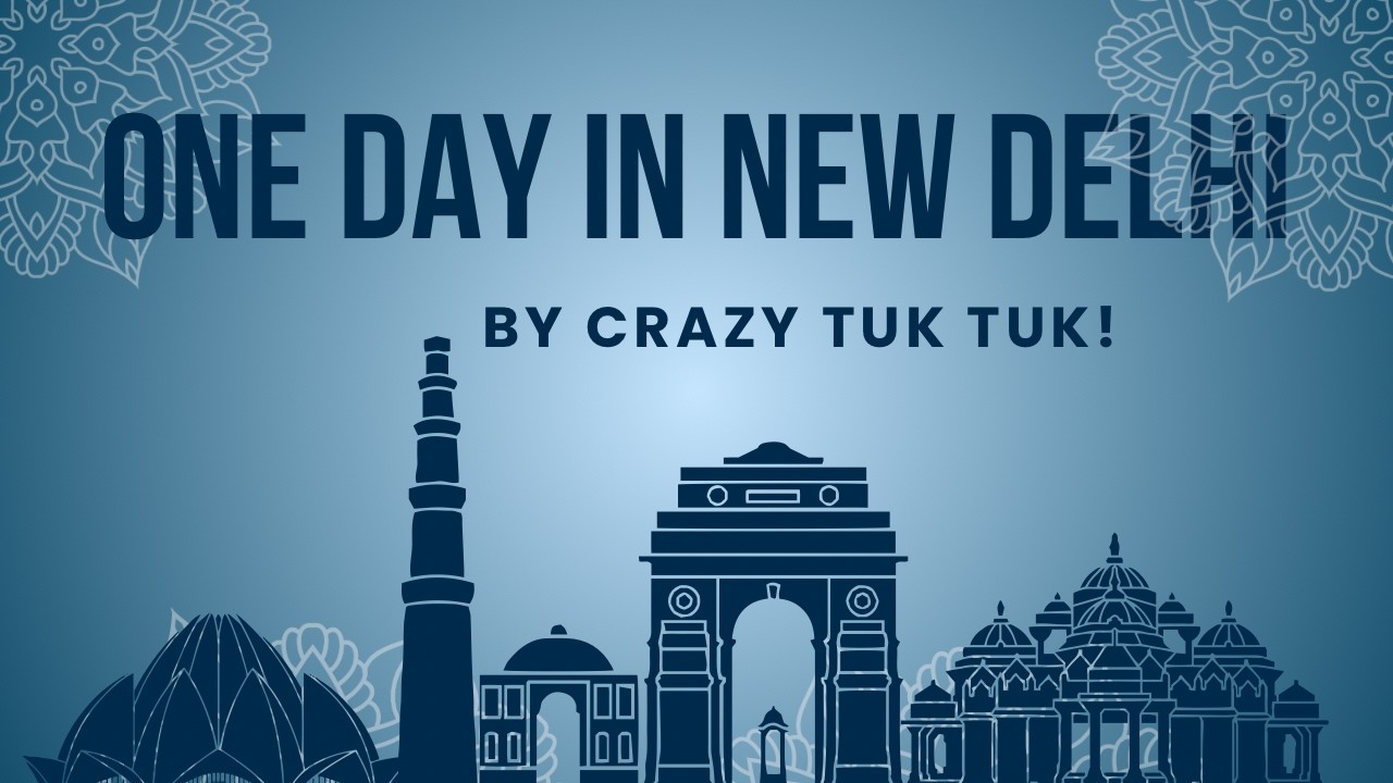 One Day in New Delhi - by Crazy Tuk Tuk