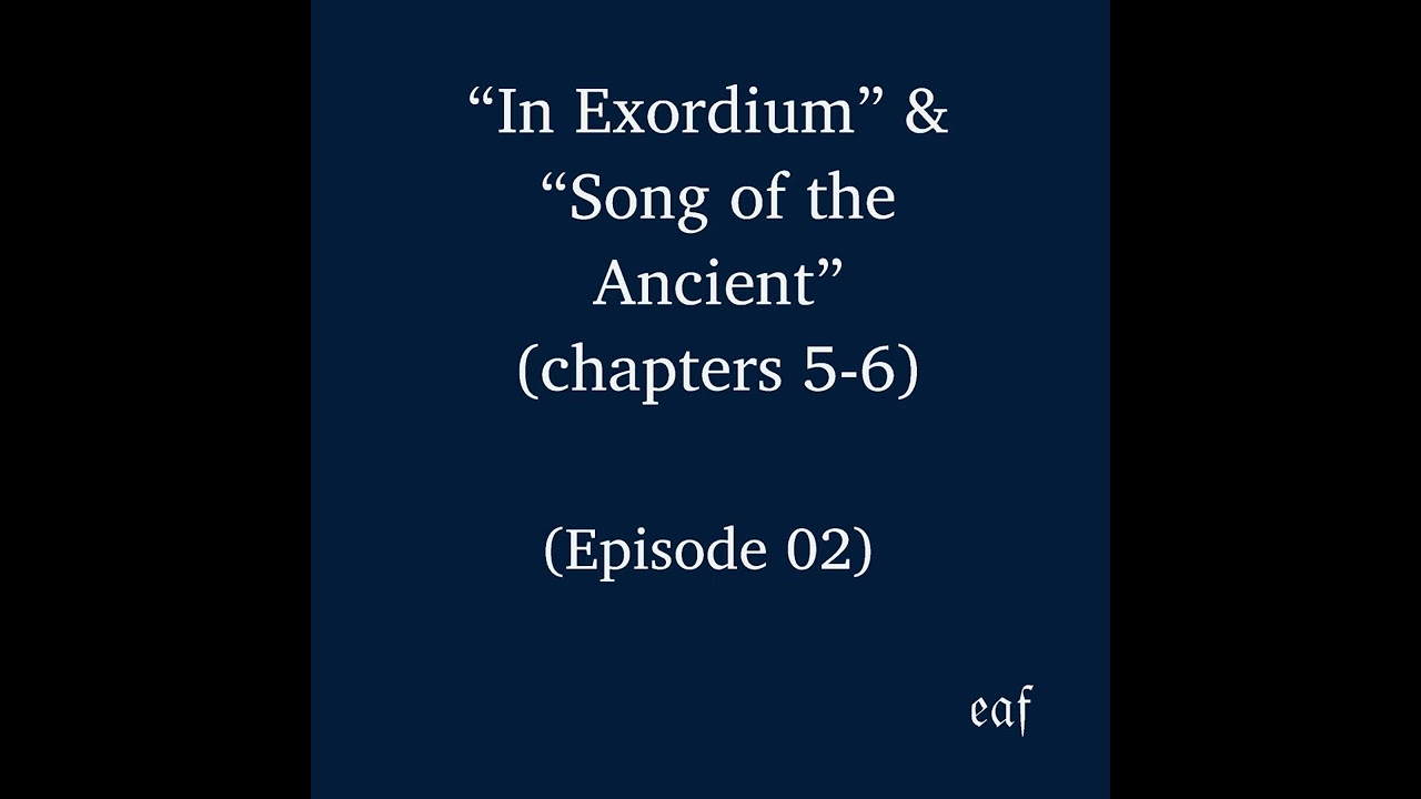 Episode 02: “In Exordium” & “Song of the Ancient” (chapters 5-6) (eaf podcast)