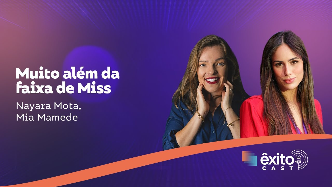 ÊXITOCAST | MUITO ALÉM DA FAIXA DE MISS | COM MIA MAMEDE