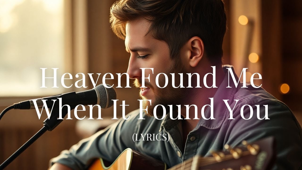 Heaven Found Me When It Found You – A Heartfelt Country Love Ballad
