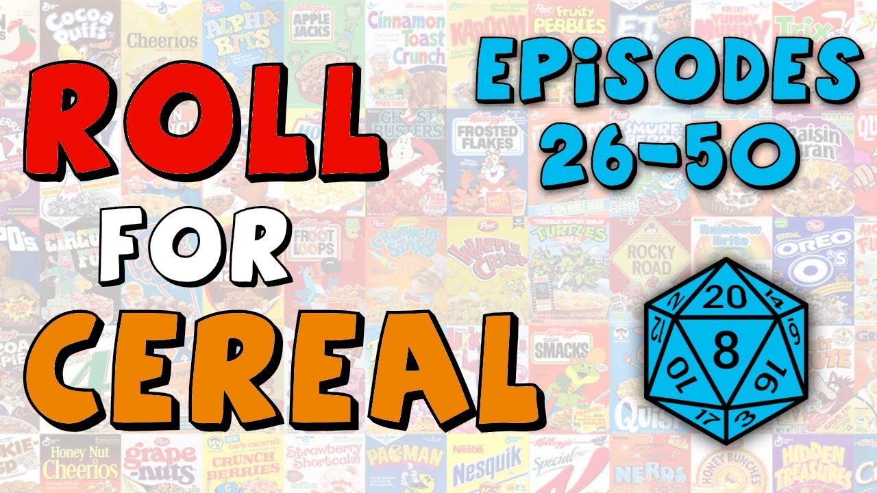 Roll for Cereal: Eps 26-50