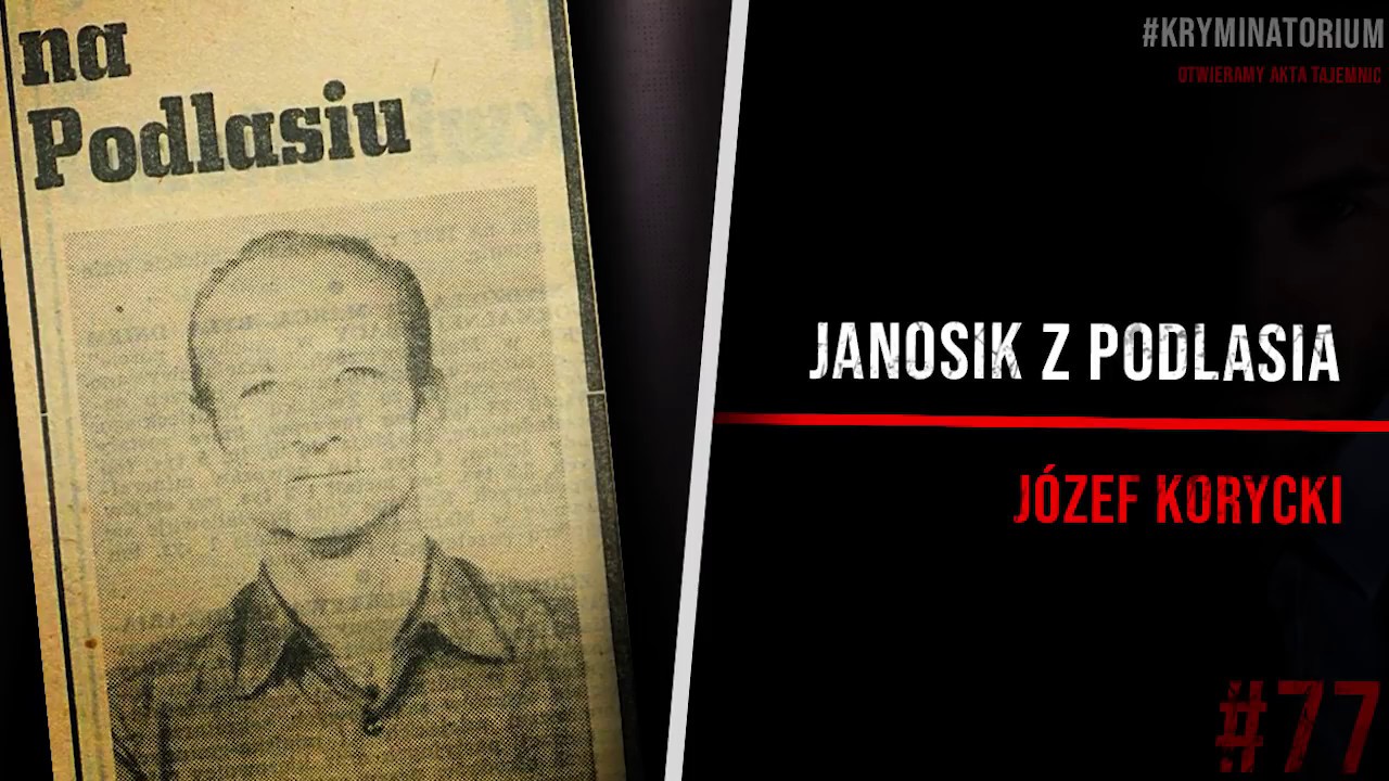 Janosik z Podlasia - Józef Korycki | #77 KRYMINATORIUM