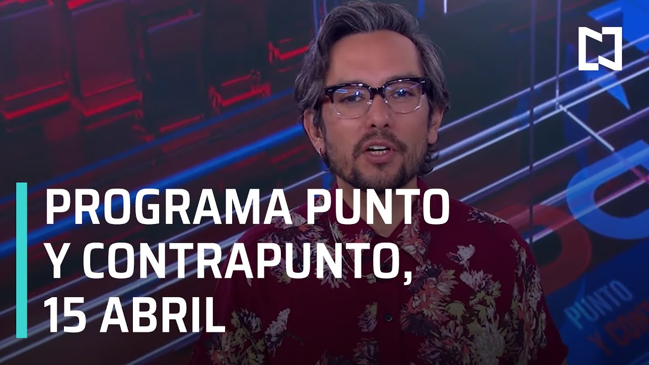 Punto y Contrapunto, con Genaro Lozano: Programa del 15 de abril de 2021