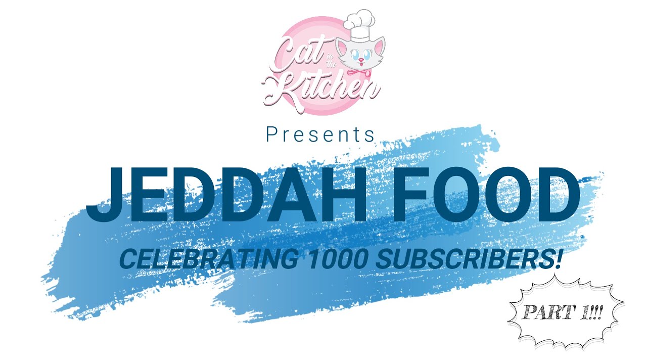 JEDDAH FOOD I CELEBRATING 1K SUBSCRIBERS I CAT in the Kitchen