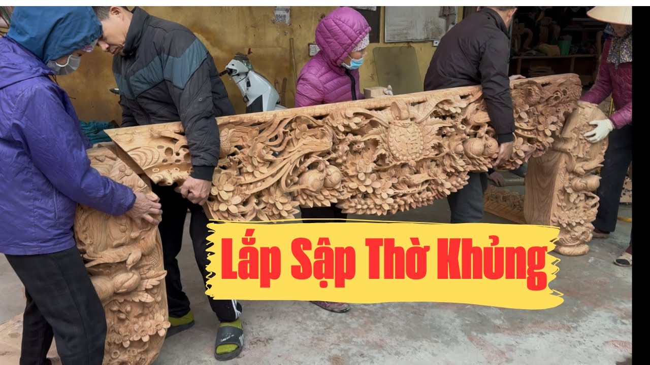 Lắp Dựng Sập Thờ Mai Điểu Khủng Do Nghệ Nhân Chế Tác 